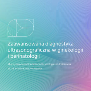 Zaawansowana diagnostyka ultrasonograficzna w ginekologii i perinatologii – bilet dla lekarza rezydenta